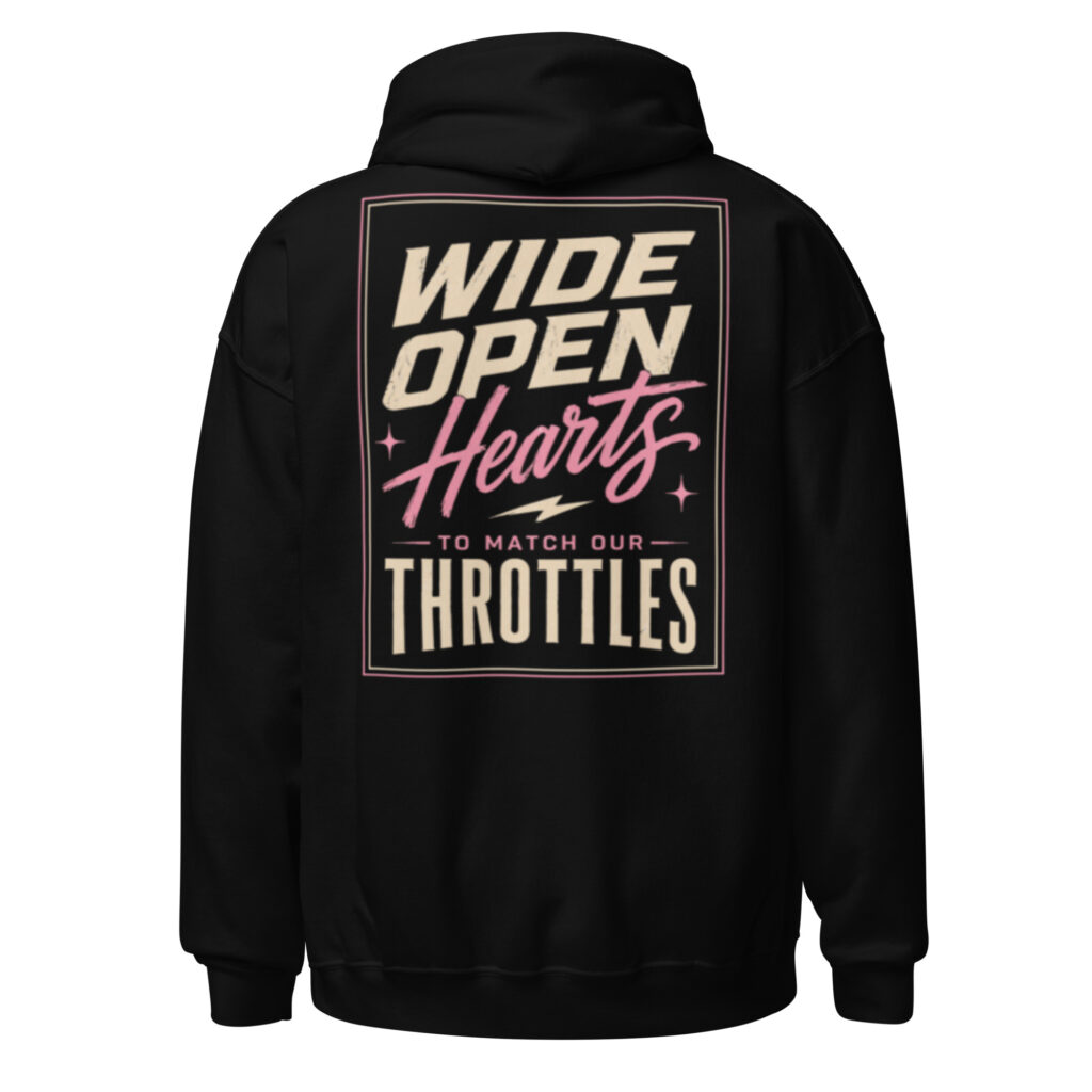 WIDE OPEN HEARTS TO MATCH OUR THROTTLES